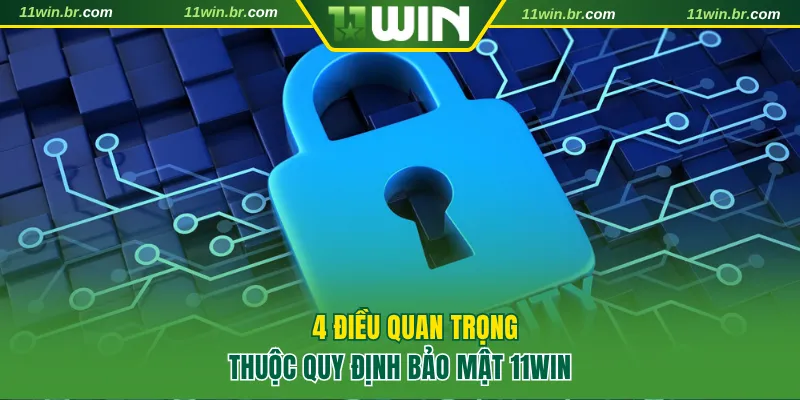 Chính Sách Bảo Mật 11WIN Lời Cam Kết An Toàn Hàng Đầu Châu Á 3 4 điều quan trọng thuộc chính sách bảo mật 11Win
