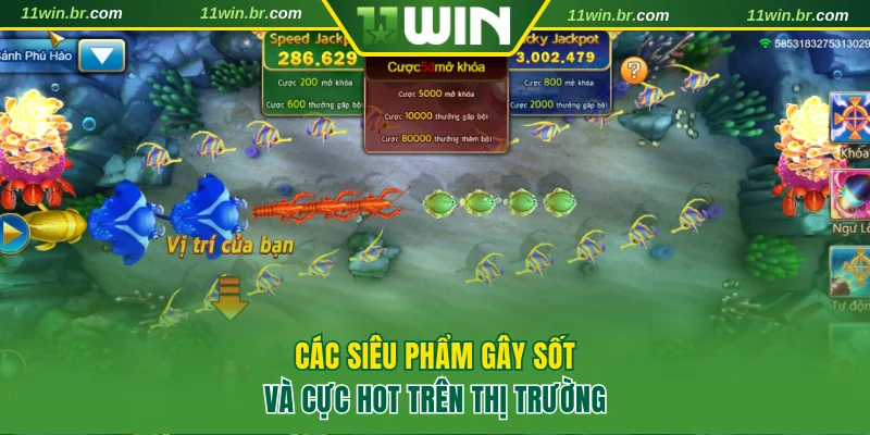 bắn cá 11win 3 Các siêu phẩm đang gây sốt và cực hot trên thị trường