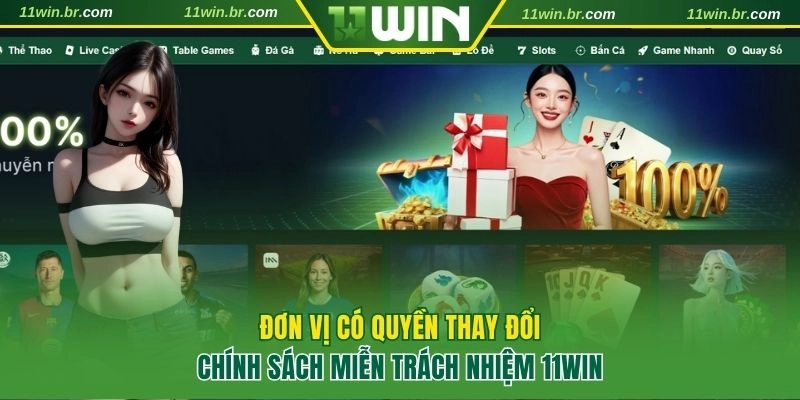 Miễn Trách Nhiệm 11WIN Và Nghĩa Vụ Pháp Lý Của Hội Viên 3 Đơn vị có quyền thay đổi, bổ sung chính sách công khai