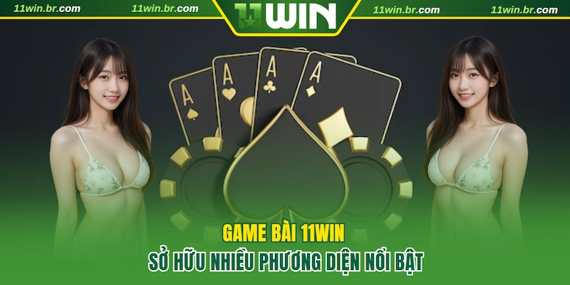 game bài 11win 2 Game bài 11WIN sở hữu nhiều phương diện nổi bật