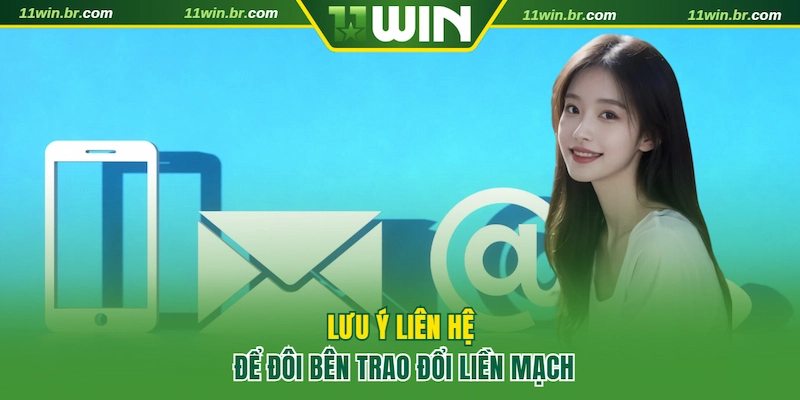 Liên Hệ 11WIN 3 Lưu ý liên hệ 11WIN để trao đổi liền mạch