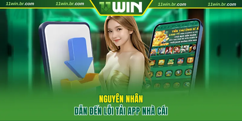 Tải App 11WIN 3 Nguyên nhân dẫn đến lỗi tải app nhà cái