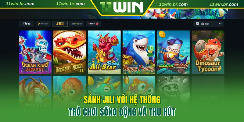 bắn cá 11win 2 Sảnh Jili với hệ thống trò chơi sống động và thu hút