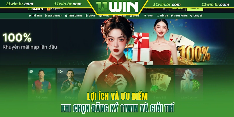 Đăng ký 11WIN 1 Ưu điểm khi chọn đăng ký 11WIN và giải trí